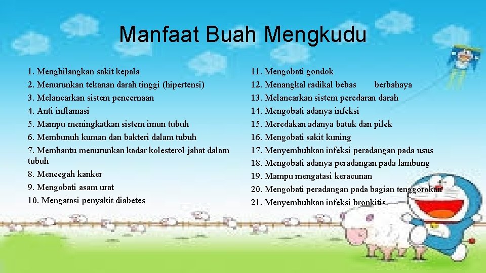 Manfaat Buah Mengkudu 1. Menghilangkan sakit kepala 2. Menurunkan tekanan darah tinggi (hipertensi) 3.