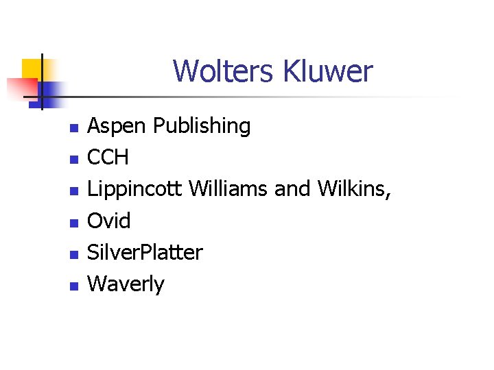 Wolters Kluwer n n n Aspen Publishing CCH Lippincott Williams and Wilkins, Ovid Silver.
