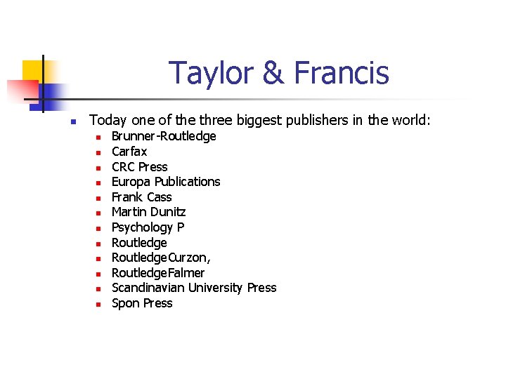 Taylor & Francis n Today one of the three biggest publishers in the world: