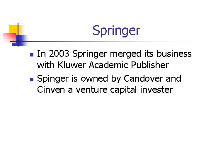 Springer n n In 2003 Springer merged its business with Kluwer Academic Publisher Spinger