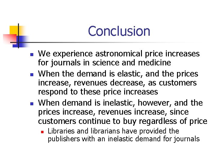 Conclusion n We experience astronomical price increases for journals in science and medicine When