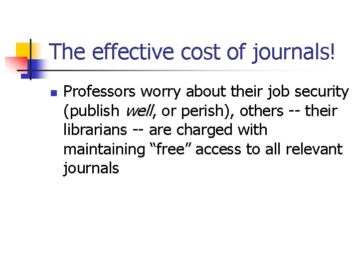 The effective cost of journals! n Professors worry about their job security (publish well,