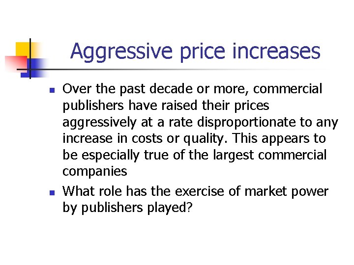 Aggressive price increases n n Over the past decade or more, commercial publishers have