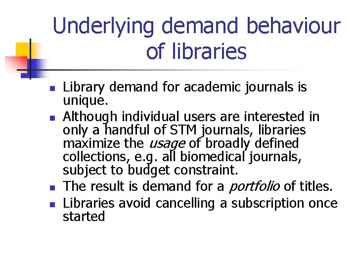 Underlying demand behaviour of libraries n n Library demand for academic journals is unique.