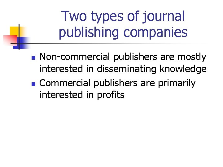 Two types of journal publishing companies n n Non-commercial publishers are mostly interested in
