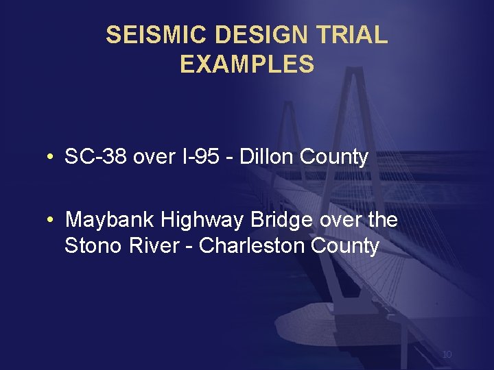 SEISMIC DESIGN TRIAL EXAMPLES • SC-38 over I-95 - Dillon County • Maybank Highway