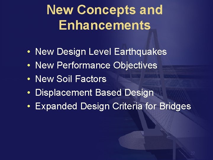 New Concepts and Enhancements • • • New Design Level Earthquakes New Performance Objectives