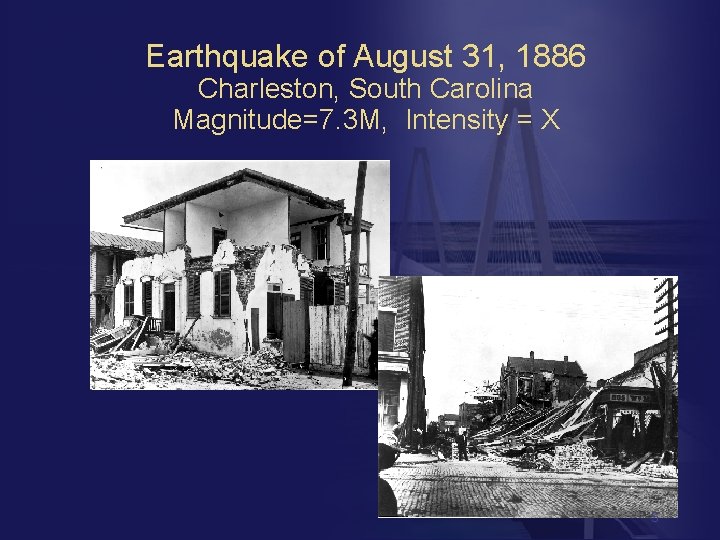Earthquake of August 31, 1886 Charleston, South Carolina Magnitude=7. 3 M, Intensity = X