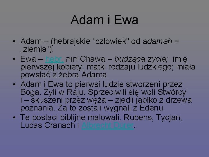 Adam i Ewa • Adam – (hebrajskie "człowiek" od adamah = „ziemia”). • Ewa