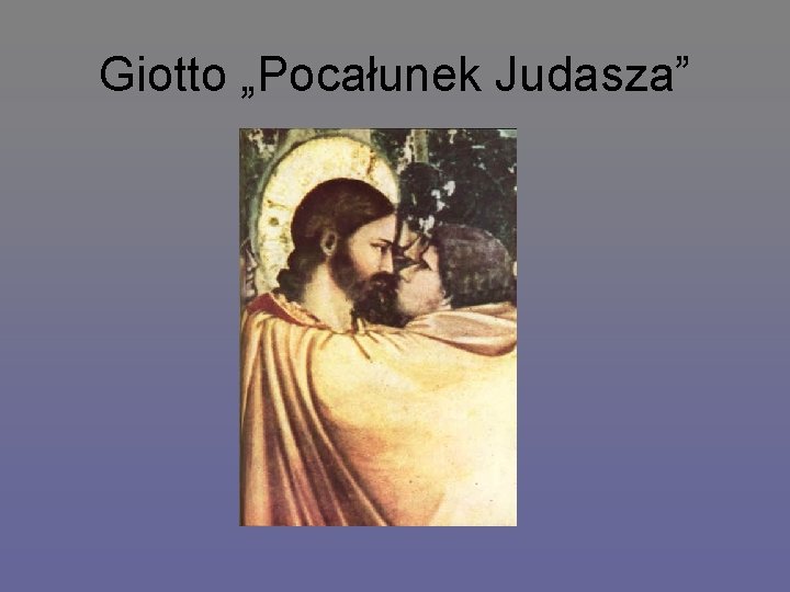 Giotto „Pocałunek Judasza” 