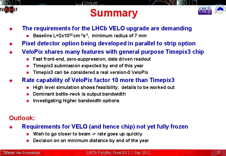 Summary u The requirements for the LHCb VELO upgrade are demanding n u u