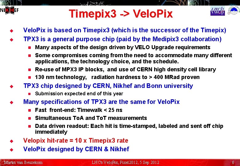 Timepix 3 -> Velo. Pix u u Velo. Pix is based on Timepix 3