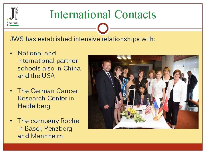 International Contacts JWS has established intensive relationships with: • National and international partner schools