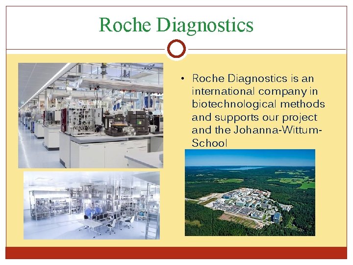 Roche Diagnostics • Roche Diagnostics is an international company in biotechnological methods and supports