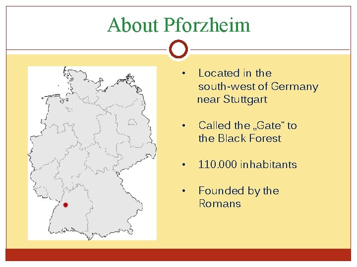 About Pforzheim • Located in the south-west of Germany near Stuttgart • Called the