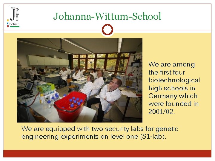 Johanna-Wittum-School We are among the first four biotechnological high schools in Germany which were