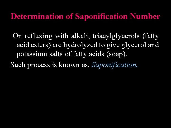 Determination of Saponification Number On refluxing with alkali, triacylglycerols (fatty acid esters) are hydrolyzed