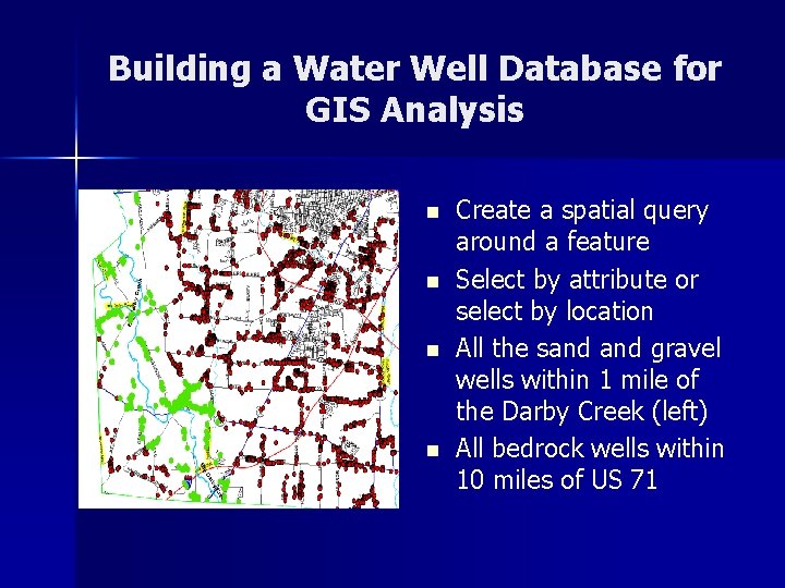 Building a Water Well Database for GIS Analysis n n Create a spatial query