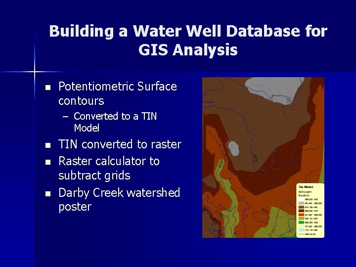Building a Water Well Database for GIS Analysis n Potentiometric Surface contours – Converted