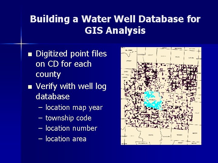 Building a Water Well Database for GIS Analysis n n Digitized point files on