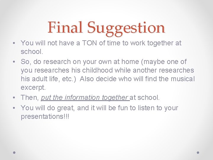 Final Suggestion • You will not have a TON of time to work together