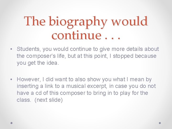 The biography would continue. . . • Students, you would continue to give more