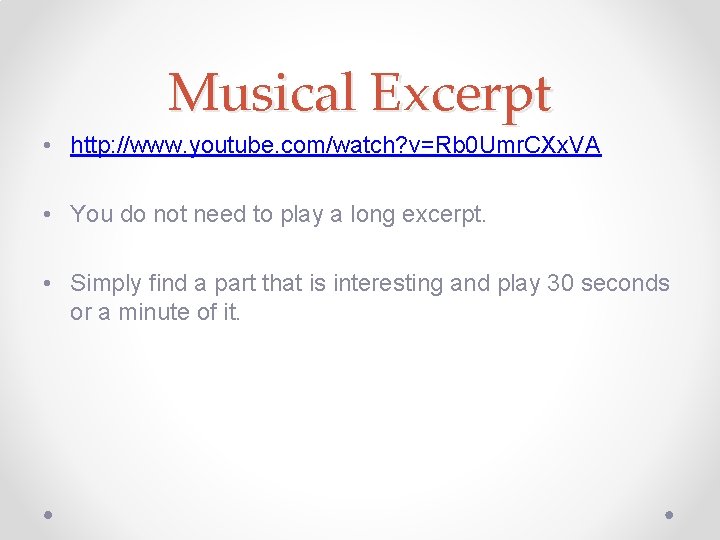 Musical Excerpt • http: //www. youtube. com/watch? v=Rb 0 Umr. CXx. VA • You