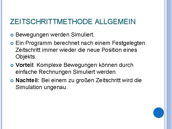 ZEITSCHRITTMETHODE ALLGEMEIN Bewegungen werden Simuliert. Ein Programm berechnet nach einem Festgelegten Zeitschritt immer wieder