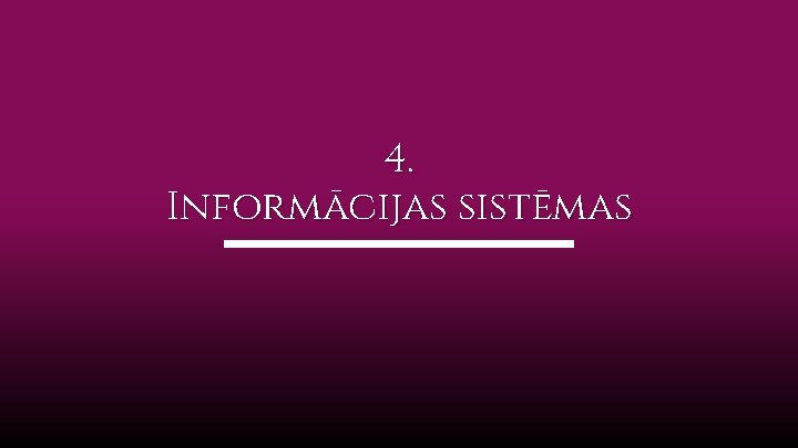 4. Informācijas sistēmas 