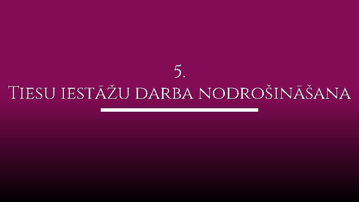 5. Tiesu iestāžu darba nodrošināšana 