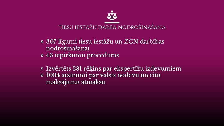 Tiesu iestāžu darba nodrošināšana ▣ 307 līgumi tiesu iestāžu un ZGN darbības nodrošināšanai ▣