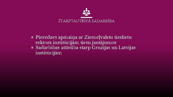 Starptautiskā sadarbība ▣ Pieredzes apmaiņa ar Ziemeļvalstu tieslietu sektora institūcijām tiesu jautājumos ▣ Sadarbības