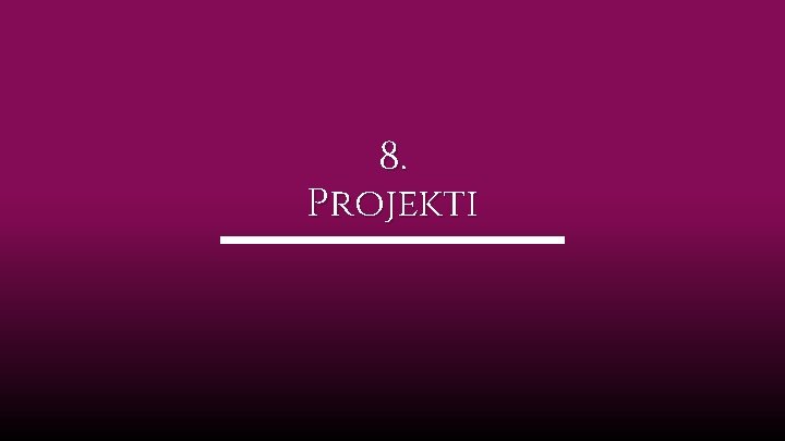 8. Projekti 