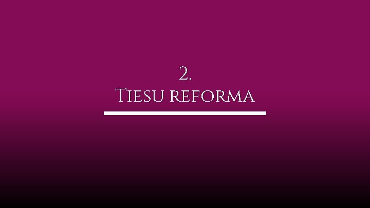2. Tiesu reforma 