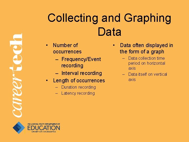 Collecting and Graphing Data • Number of occurrences – Frequency/Event recording – Interval recording Collecting and Graphing Data • Number of occurrences – Frequency/Event recording – Interval recording