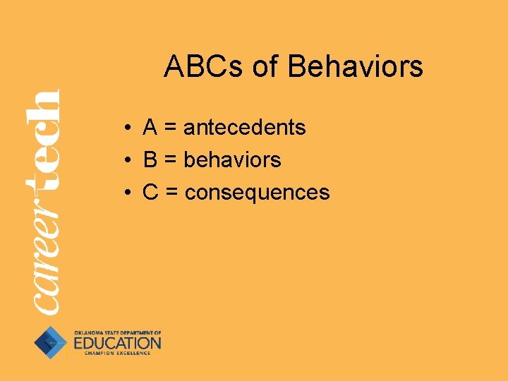 ABCs of Behaviors • A = antecedents • B = behaviors • C = ABCs of Behaviors • A = antecedents • B = behaviors • C =