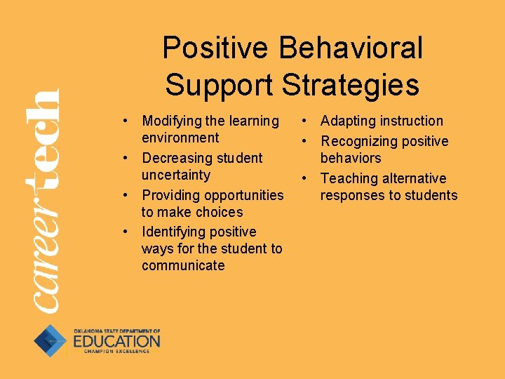 Positive Behavioral Support Strategies • Modifying the learning environment • Decreasing student uncertainty • Positive Behavioral Support Strategies • Modifying the learning environment • Decreasing student uncertainty •
