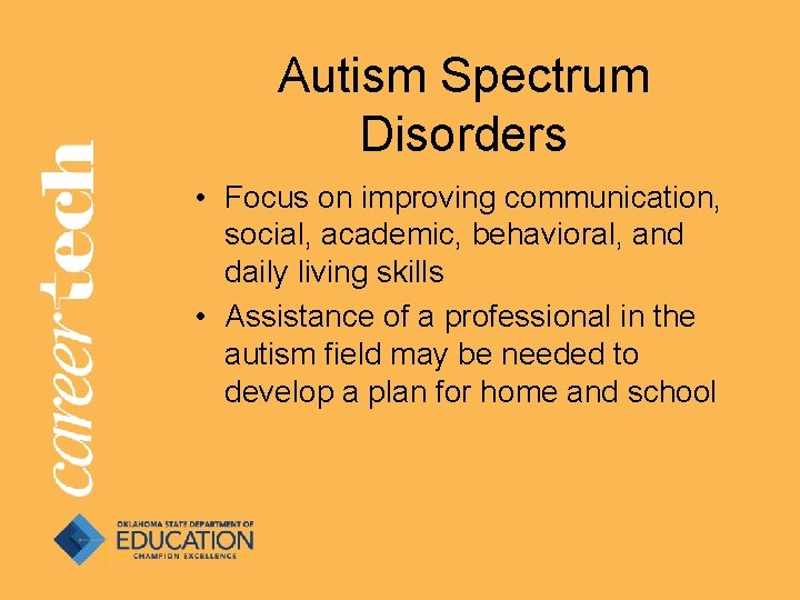 Autism Spectrum Disorders • Focus on improving communication, social, academic, behavioral, and daily living Autism Spectrum Disorders • Focus on improving communication, social, academic, behavioral, and daily living