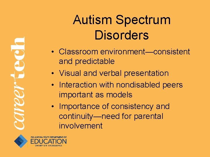 Autism Spectrum Disorders • Classroom environment—consistent and predictable • Visual and verbal presentation • Autism Spectrum Disorders • Classroom environment—consistent and predictable • Visual and verbal presentation •