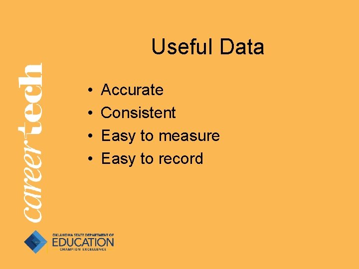 Useful Data • • Accurate Consistent Easy to measure Easy to record Useful Data • • Accurate Consistent Easy to measure Easy to record
