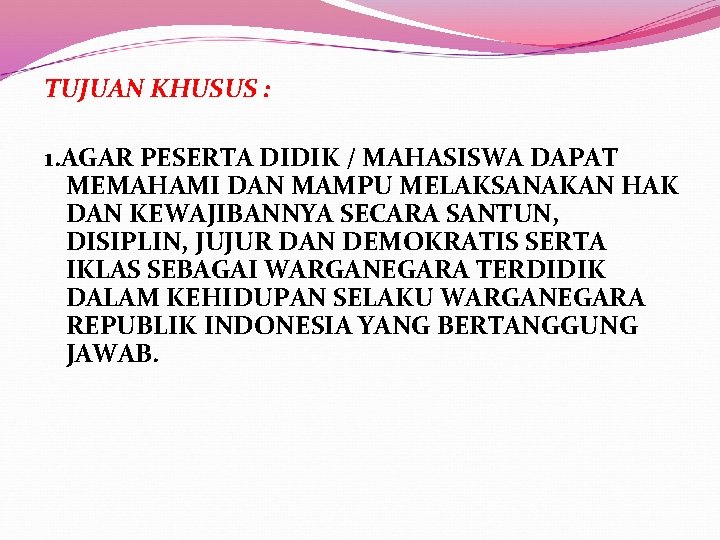 TUJUAN KHUSUS : 1. AGAR PESERTA DIDIK / MAHASISWA DAPAT MEMAHAMI DAN MAMPU MELAKSANAKAN