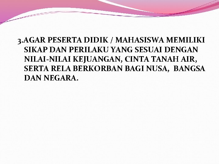 3. AGAR PESERTA DIDIK / MAHASISWA MEMILIKI SIKAP DAN PERILAKU YANG SESUAI DENGAN NILAI-NILAI