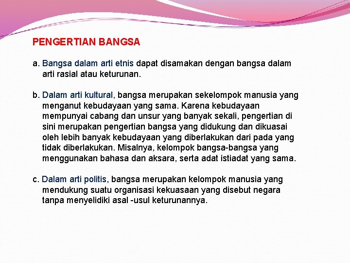 PENGERTIAN BANGSA a. Bangsa dalam arti etnis dapat disamakan dengan bangsa dalam arti rasial