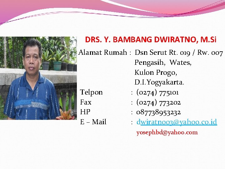 DRS. Y. BAMBANG DWIRATNO, M. Si Alamat Rumah : Dsn Serut Rt. 019 /