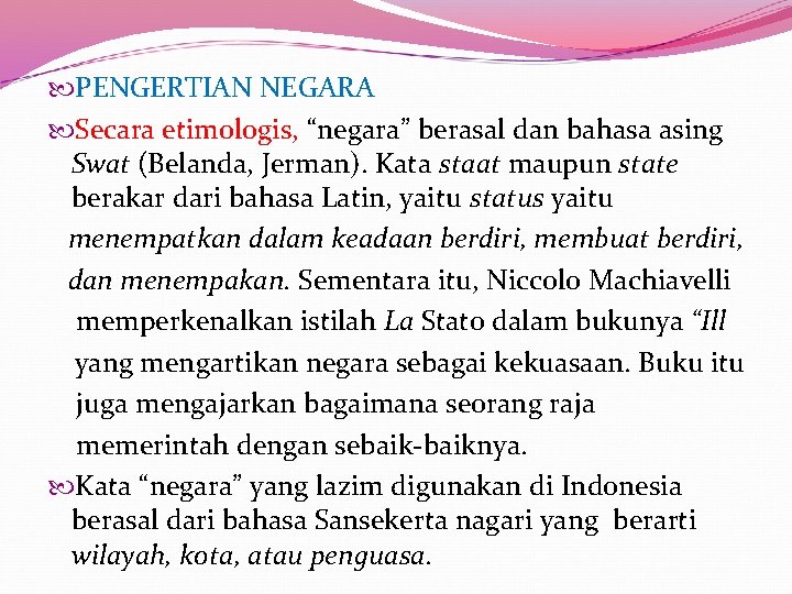  PENGERTIAN NEGARA Secara etimologis, “negara” berasal dan bahasa asing Swat (Belanda, Jerman). Kata