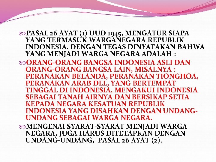  PASAL 26 AYAT (1) UUD 1945, MENGATUR SIAPA YANG TERMASUK WARGANEGARA REPUBLIK INDONESIA.