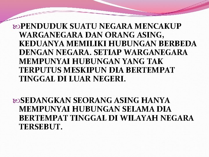  PENDUDUK SUATU NEGARA MENCAKUP WARGANEGARA DAN ORANG ASING, KEDUANYA MEMILIKI HUBUNGAN BERBEDA DENGAN