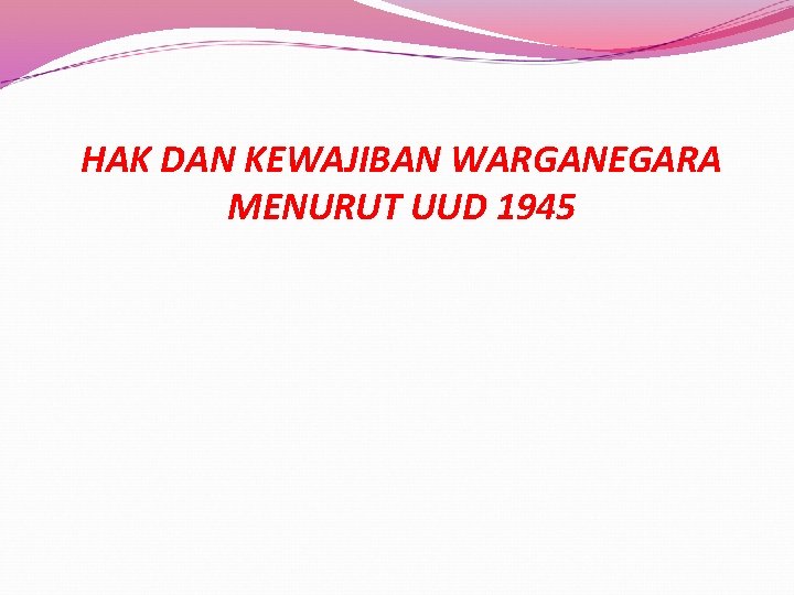 HAK DAN KEWAJIBAN WARGANEGARA MENURUT UUD 1945 