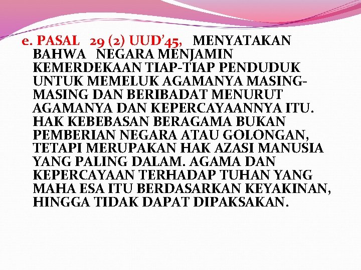 e. PASAL 29 (2) UUD’ 45, MENYATAKAN BAHWA NEGARA MENJAMIN KEMERDEKAAN TIAP-TIAP PENDUDUK UNTUK