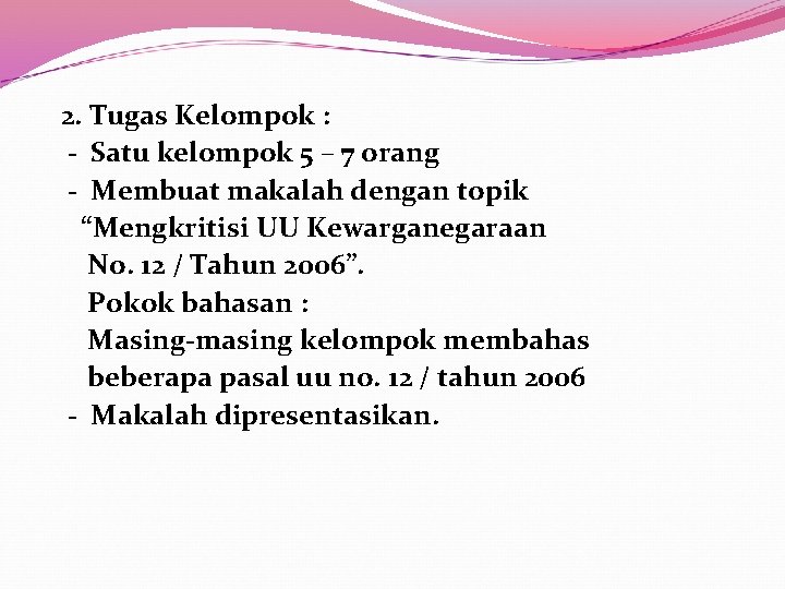  2. Tugas Kelompok : - Satu kelompok 5 – 7 orang - Membuat